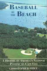 9780940160712-0940160714-Baseball by the Beach: A History of America's National Pastime on Cape Cod