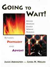 9781579992620-1579992625-Going to Wait! (African American Church Worship Resource Between Pentecost and Advent)