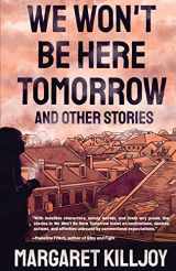 9781849354752-1849354758-We Won't Be Here Tomorrow: And Other Stories