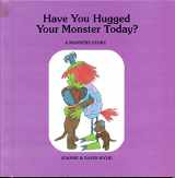 9780516044934-0516044931-Have You Hugged Your Monster Today?: You Really Should, He's Been So Good (Many Monster Stories)