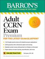 9781506284804-1506284809-Adult CCRN Exam Premium: Study Guide for the Latest Exam Blueprint, Includes 3 Practice Tests, Comprehensive Review, and Online Study Prep (Barron's Test Prep)