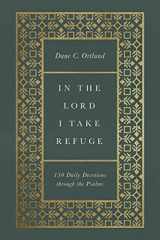 9781433577703-1433577704-In the Lord I Take Refuge: 150 Daily Devotions through the Psalms