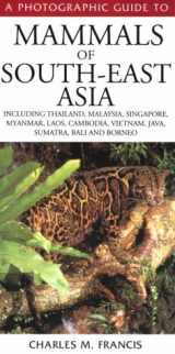 9780883590522-0883590522-A Photographic Guide to Mammals of South-East Asia: Including Thailand, Malaysia, Singapore, Myanmar, Laos, Vietnam, Cambodia, Java, Sumatra, Bali and Borneo