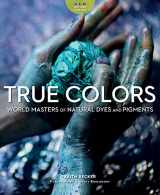 9781733200387-173320038X-True Colors, 2nd Edition: World Masters of Natural Dyes and Pigments
