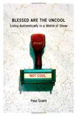 9780830836031-0830836039-Blessed Are the Uncool: Living Authentically in a World of Show