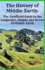 9781621074090-1621074099-The History of Middle-Earth: The Unofficial Guide to the Languages, People, and Books of Middle-Earth
