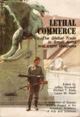 9780877240006-0877240000-Lethal commerce: The global trade in small arms and light weapons : a collection of essays from a project of the American Academy of Arts and Sciences