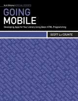 9780838911297-0838911293-Going Mobile: Developing Apps for Your Library Using Basic HTML Programming (Ala Editions Special Reports)