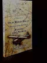 9780973600308-0973600306-Tales of an Old Bold Pilot Who Lived to Tell His Story of Flying The North