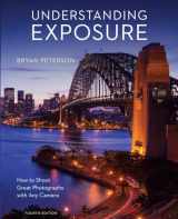 9781607748502-1607748509-Understanding Exposure, Fourth Edition: How to Shoot Great Photographs with Any Camera