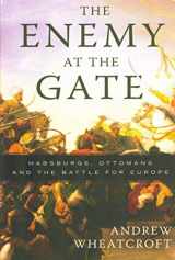 9780465013746-0465013740-The Enemy at the Gate: Habsburgs, Ottomans, and the Battle for Europe