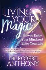 9781642795073-1642795070-Living Your Magic: How to Enjoy Your Mind and Enjoy Your Life