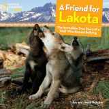 9781426320828-1426320825-A Friend for Lakota: The Incredible True Story of a Wolf Who Braved Bullying (Baby Animal Tales)