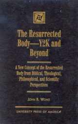 9780761815631-0761815635-The Resurrected Body--Y2K and Beyond: A New Concept of the Resurrected Body from Biblical, Theological, Philosophical, and Scientific Perspectives
