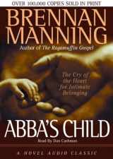 9781596441309-1596441305-Abba's Child: The Cry of the Heart for Intimate Belonging