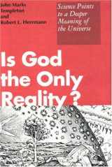9780826406507-0826406505-Is God the Only Reality? Science Points to a Deeper Meaning of the Universe