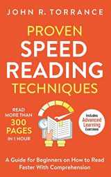 9781647801335-1647801338-Proven Speed Reading Techniques: Read More Than 300 Pages in 1 Hour. A Guide for Beginners on How to Read Faster With Comprehension (Includes Advanced Learning Exercises)