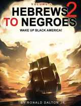 9780986237997-098623799X-Hebrews to Negroes 2: WAKE UP BLACK AMERICA! Volume 1
