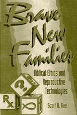 9780801020773-0801020778-Brave New Families: Biblical Ethics and Reproductive Technologies