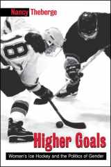 9780791446416-0791446417-Higher Goals: Womens Ice Hockey and the Politics of Gender (S U N Y SERIES ON SPORT, CULTURE, AND SOCIAL RELATIONS)