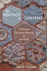 9781421408262-1421408260-The Poetics of Consent: Collective Decision Making and the Iliad