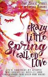 9780997708158-0997708158-Crazy Little Spring Called Love: Eight Magical Stories of Fantasy Romance