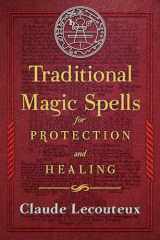 9781620556214-1620556219-Traditional Magic Spells for Protection and Healing
