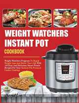 9781637839676-1637839677-Weight Watchers Instant Pot Cookbook: Weight Watchers Program To Rapid Weight Loss And Better Your Life With 120 Easy And Delicious Smart Points Recipes For Your Instant Pot Pressure Cooker Cooking