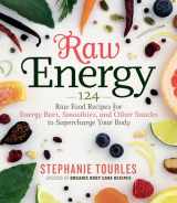9781603424677-1603424679-Raw Energy: 124 Raw Food Recipes for Energy Bars, Smoothies, and Other Snacks to Supercharge Your Body