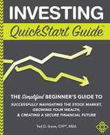 9781945051869-1945051868-Investing QuickStart Guide: The Simplified Beginner's Guide to Successfully Navigating the Stock Market, Growing Your Wealth & Creating a Secure Financial Future