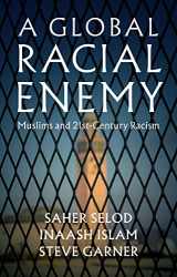 9781509540198-1509540199-A Global Racial Enemy: Muslims and 21st-Century Racism