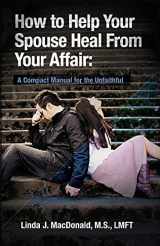9781450553322-145055332X-How to Help Your Spouse Heal From Your Affair: A Compact Manual for the Unfaithful