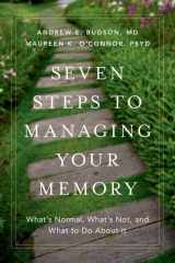 9780190494957-0190494956-Seven Steps to Managing Your Memory: What's Normal, What's Not, and What to Do About It