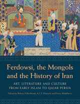 9781780760155-1780760159-Ferdowsi, the Mongols and the History of Iran: Art, Literature and Culture from Early Islam to Qajar Persia (International Library of Iranian Studies)