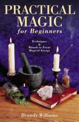 9780738706610-0738706612-Practical Magic for Beginners: Techniques & Rituals to Focus Magical Energy (Llewellyn's For Beginners, 17)