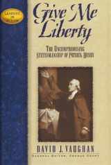9780964539686-0964539683-Give Me Liberty : The Uncompromising Statesmanship of Patrick Henry