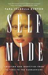 9781541789012-1541789016-Self-Made: Creating Our Identities from Da Vinci to the Kardashians