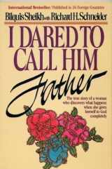 9780898770414-0898770416-I Dared to Call Him Father - The True Story of a Woman Who Discovers What Happens When She Gives Herself to God Completely