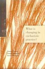 9780806628028-0806628022-What Is Changing Ineucharistic Practice (Open Questions in Worship)