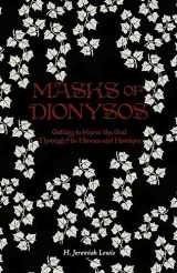 9781974669332-1974669335-Masks of Dionysos: Getting to Know the God Through His Heroes and Heroines