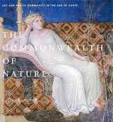 9780271032610-0271032618-The Commonwealth of Nature: Art and Poetic Community in the Age of Dante