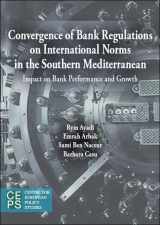 9789461380869-9461380860-Convergence of Banking Sector Regulations on International Norms in the Southern Mediterranean: Impact on Bank Performance and Growth (Centre for European Policy Studies)