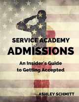 9781539301684-1539301680-Service Academy Admissions: An Insider's Guide to the Naval Academy, Air Force Academy, and Military Academy