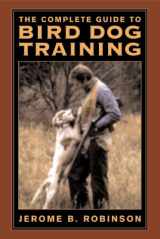 9781585741267-1585741264-The Ultimate Guide to Bird Dog Training: A Realistic Approach to Training Close-Working Gun Dogs for Tight Cover Conditions