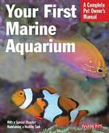 9780764136757-0764136755-Your First Marine Aquarium (Complete Pet Owner's Manuals)