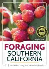9781591939153-1591939151-Foraging Southern California: 118 Nutritious, Tasty, and Abundant Foods