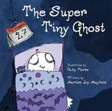 9781949474527-1949474526-The Super Tiny Ghost - Halloween Book for Kids Ages 3-8, Discover How A Ghost’s Dream to Appear Very Scary Shifts to Focusing On Spreading Joy Instead of Fear - Children Halloween Books