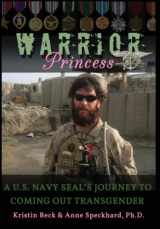 9781935866428-1935866427-Warrior Princess: A U.S. Navy Seal's Journey to Coming Out Transgender