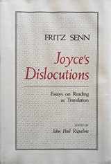 9780801831355-0801831350-Joyce's Dislocutions: Essays on Reading as Translation