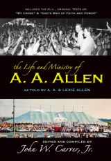 9780970762467-0970762461-The Life and Ministry of A. A. Allen: Including the full texts of "My Cross" and "God's Man of Faith and Power"